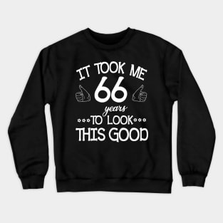 Happy Birthday To Me You Dad Mom Son Daughter Was Born In 1954 It Took Me 66 Years To Look This Good Crewneck Sweatshirt